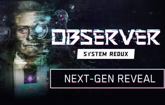 Трейлер Observer: System Redux показал, как будут выглядеть игры PS5